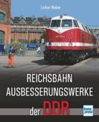 Buchcover mit dem Titel 'Reichsbahn Ausbesserungswerke der DDR'. Abbildung einer roten Lokomotive vor einem Gebäude.
