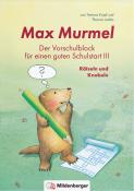 Tamara Kropf: Max Murmel: Der Vorschulblock für einen guten Schulstart III - Rätseln und Knobeln