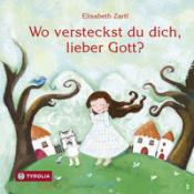 Elisabeth Zartl: Wo versteckst du dich, lieber Gott? - gebunden