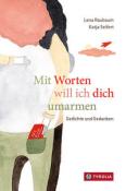 Lena Raubaum: Mit Worten will ich dich umarmen - gebunden
