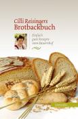 Cäcilia Reisinger: Cilli Reisingers Brotbackbuch - gebunden