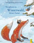 Ulrike Motschiunig: Was glitzert im Winterwald, kleiner Fuchs? - gebunden