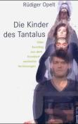 Rüdiger Opelt: Die Kinder des Tantalus oder Ausstieg aus dem Kreislauf seelischer Verletzungen - Taschenbuch