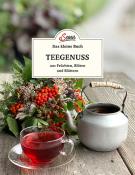 Axel Gutjahr: Das kleine Buch: Teegenuss aus Früchten, Blüten und Blättern - gebunden