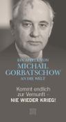 Michail Gorbatschow: Kommt endlich zur Vernunft - Nie wieder Krieg! - gebunden