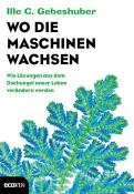 Ille C. Gebeshuber: Wo die Maschinen wachsen - gebunden