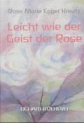 Rose Marie Egger Kreutz: Leicht wie der Geist der Rose - gebunden