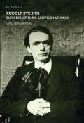 Peter Selg: Rudolf Steiner - zur Gestalt eines geistigen Lehrers - Taschenbuch