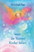 Christoph Rau: Wenn die kleinen Kinder beten - gebunden