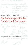 Rudolf Steiner: Die Erziehung des Kindes vom Gesichtspunkte der Geisteswissenschaft / Die Methodik des Lehrens und die Lebensbedingungen des Erziehens - Taschenbuch