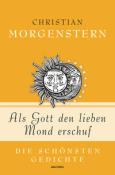 Christian Morgenstern: Christian Morgenstern, Als Gott den lieben Mond erschuf - Die schönsten Gedichte - gebunden