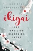 Christie Vanbremeersch: Ikigai. Lebe, was dich glücklich macht - gebunden