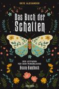 Skye Alexander: Das Buch der Schatten. Der Leitfaden für dein persönliches Hexen-Handbuch.  - Anlage, Aufbau, Anwendung - gebunden