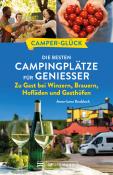 Anna-Lena Knobloch: Camperglück Die besten Campingplätze für Genießer Zu Gast bei Winzern, Brauern, Hofläden und Gasthöfen - Taschenbuch