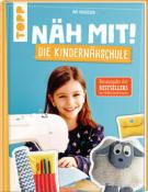 Buchcover mit dem Titel Näh mit! Die Kindernähschule. Ein Mädchen sitzt an einer Nähmaschine und lächelt.