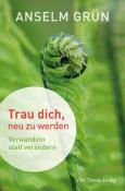 Anselm Grün: Trau dich, neu zu werden - gebunden