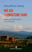 Henry Morton Stanley: Wie ich Livingstone fand - Taschenbuch