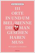 Sonja Muhlert: 111 Orte in und um Biel/Bienne, die man gesehen haben muss - Taschenbuch