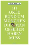 Cornelia Ziegler: 111 Orte rund um München, die man gesehen haben muss - Taschenbuch