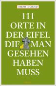 Bernd Imgrund: 111 Orte in der Eifel, die man gesehen haben muss - Taschenbuch