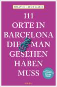 Rolando Grumt Suárez: 111 Orte in Barcelona, die man gesehen haben muss - Taschenbuch