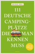 Michael Moll: 111 deutsche Campingplätze, die man kennen muss - Taschenbuch