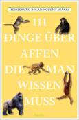 Holger Grumt Suárez: 111 Dinge über Affen, die man wissen muss - Taschenbuch