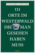 Horst Hohn: 111 Orte im Westerwald, die man gesehen haben muss - Taschenbuch