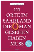 Peter Gitzinger: 111 Orte im Saarland, die man gesehen haben muss - Taschenbuch