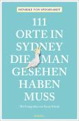 Henrike von Speßhardt: 111 Orte in Sydney, die man gesehen haben muss - Taschenbuch