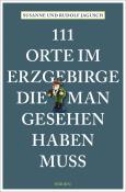 Susanne Jagusch: 111 Orte im Erzgebirge, die man gesehen haben muss - Taschenbuch