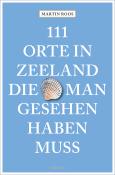 Martin Roos: 111 Orte in Zeeland, die man gesehen haben muss - Taschenbuch