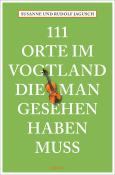 Rudolf Jagusch: 111 Orte im Vogtland, die man gesehen haben muss - Taschenbuch