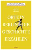 Carolin Huder: 111 Orte in Berlin die Geschichte erzählen - Taschenbuch