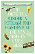 Kristina Offermann: 111 Orte für Kinder in Potsdam und Brandenburg, die man gesehen haben muss - Taschenbuch
