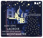Alex Lépic: Lacroix und die stille Nacht von Montmartre. Sein dritter Fall, 4 Audio-CD - CD