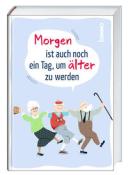 Morgen ist auch noch ein Tag ... um älter zu werden - gebunden