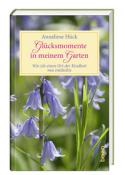 Anneliese Hück: Glücksmomente in meinem Garten - gebunden