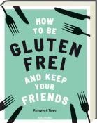 Anna Barnett: How to be glutenfrei and Keep Your Friends - gebunden