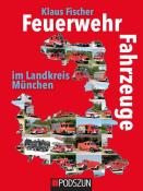 Klaus Fischer: Feuerwehrfahrzeuge im Landkreis München - gebunden