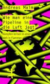 Andreas Malm: Wie man eine Pipeline in die Luft jagt - Taschenbuch
