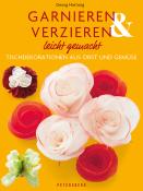 Georg Hartung: Garnieren & Verzieren leicht gemacht - gebunden