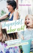 Daniela Albert: Unperfekt, aber echt - gebunden