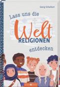 Georg Schwikart: Lass uns die Weltreligionen entdecken - gebunden