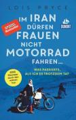 Lois Pryce: Im Iran dürfen Frauen nicht Motorrad fahren ... - Taschenbuch