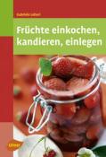 Gabriele Lehari: Früchte einkochen, kandieren, einlegen - Taschenbuch