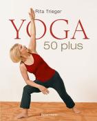 Rita Trieger: Yoga 50 plus - gebunden