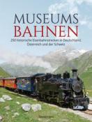 Museumsbahnen: 250 historische Eisenbahnstrecken in Deutschland, Österreich und der Schweiz. Aktualisierte Ausgabe 2021 - gebunden