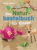 Fiona Hayes: Das Naturbastelbuch für Kinder - Taschenbuch