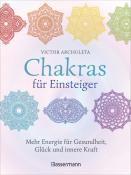Victor Archuleta: Chakras für Einsteiger - Mehr Energie für Gesundheit, Glück und innere Kraft: Das gut verständliche Praxisbuch zur Chakraheilung - gebunden